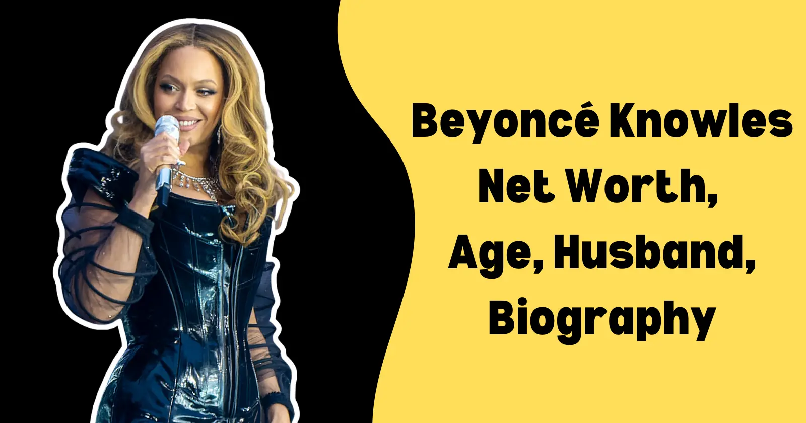 Beyoncé Knowles  Net Worth, Age, Husband, Biography